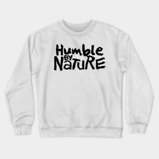 Humble By Nature Crewneck Sweatshirt